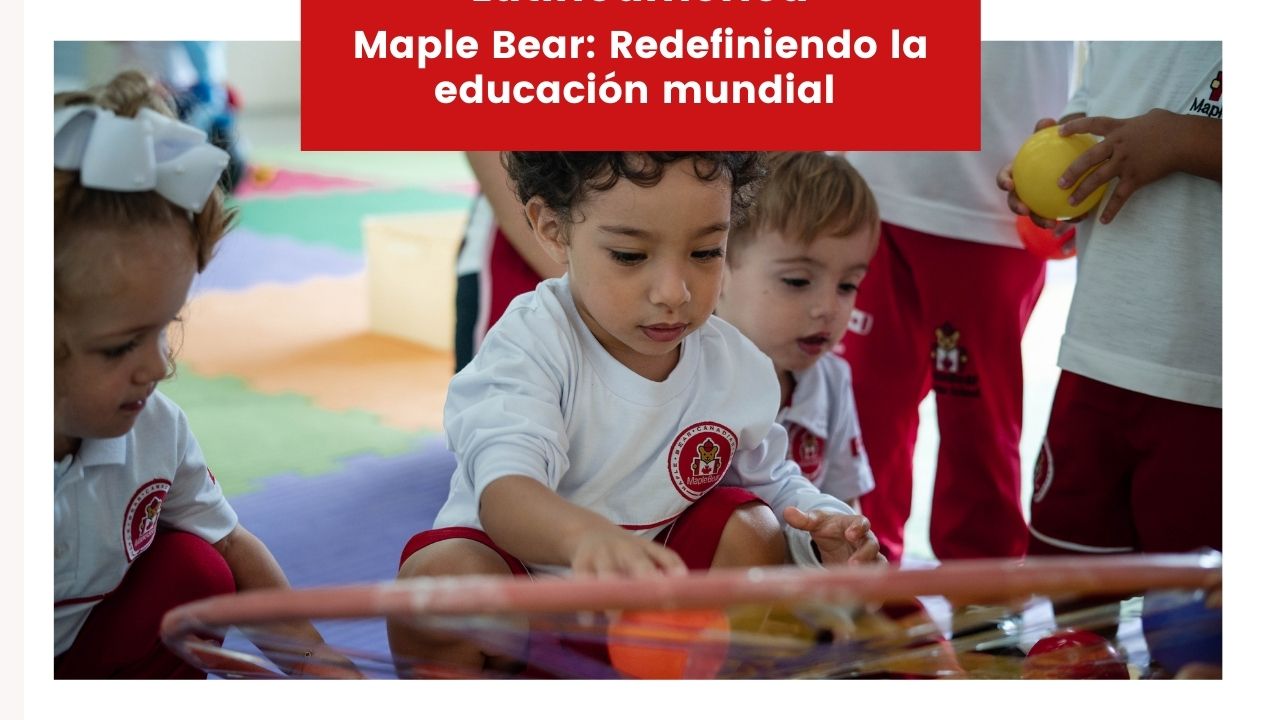 En este momento estás viendo Maple Bear: Redefiniendo la educación mundial