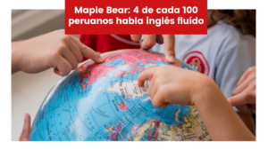 Lee más sobre el artículo Maple Bear: 4 de cada 100 peruanos habla inglés fluído
