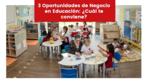 Read more about the article 3 Oportunidades de Negocio en Educación: ¿Cuál te conviene?