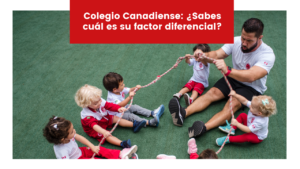 Lee más sobre el artículo Colegio Canadiense: ¿Sabes cuál es su Factor Diferencial?
