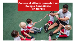 Read more about the article Conoce el Método para abrir un Colegio Canadiense en tu País