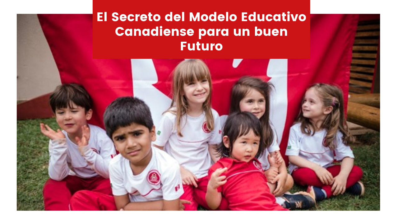 You are currently viewing El Secreto del Modelo Educativo Canadiense para un buen Futuro