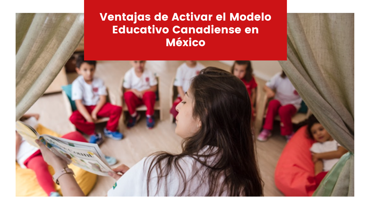 Lee más sobre el artículo Ventajas de Activar el Modelo Educativo Canadiense en México