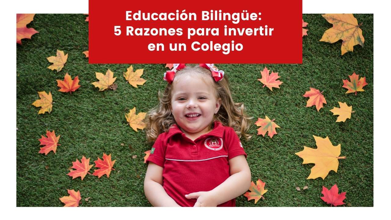 You are currently viewing Educación Bilingüe: 5 Razones para invertir en un Colegio