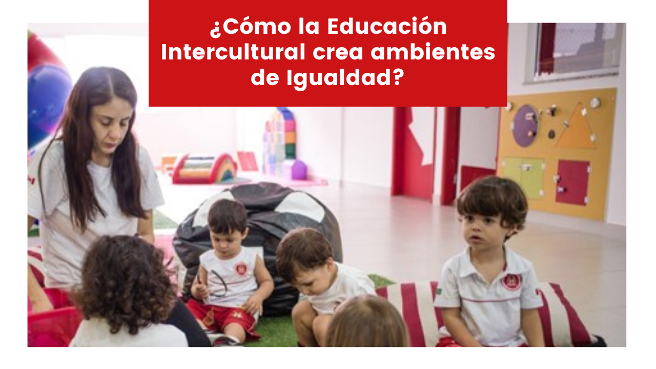 You are currently viewing ¿Cómo la Educación Intercultural crea ambientes de Igualdad?