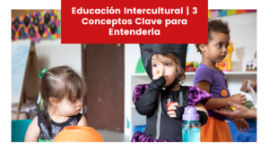 Read more about the article Educación Intercultural | 3 Conceptos Clave para Entenderla