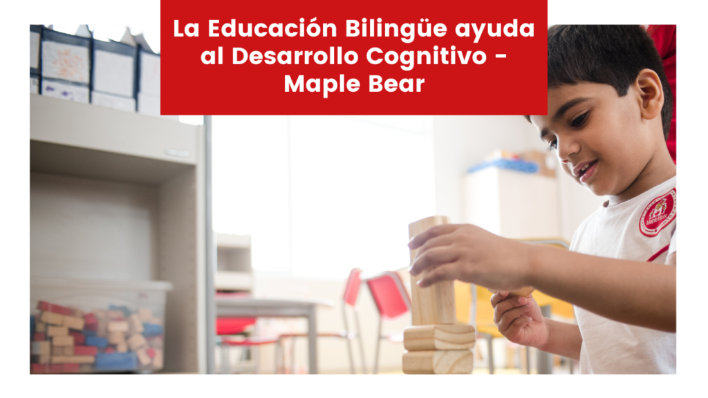 La Educación Bilingüe Ayuda Al Desarrollo Cognitivo Maple Bear