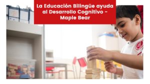 Read more about the article La Educación Bilingüe ayuda al Desarrollo Cognitivo | Maple Bear