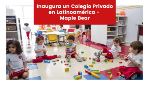 Read more about the article Inaugura un Colegio Privado en Latinoamérica | Maple Bear