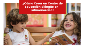 Read more about the article ¿Cómo Crear un Centro de Educación Bilingüe en  Latinoamérica?