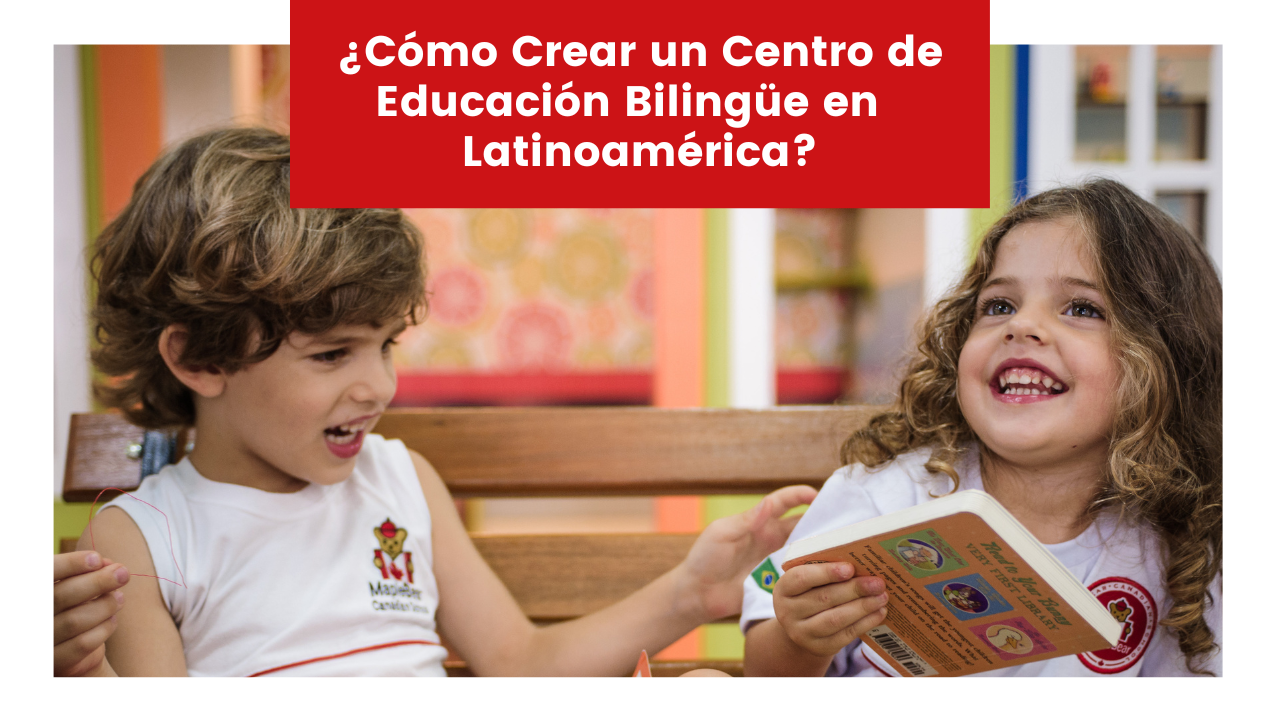 Lee más sobre el artículo ¿Cómo Crear un Centro de Educación Bilingüe en  Latinoamérica?