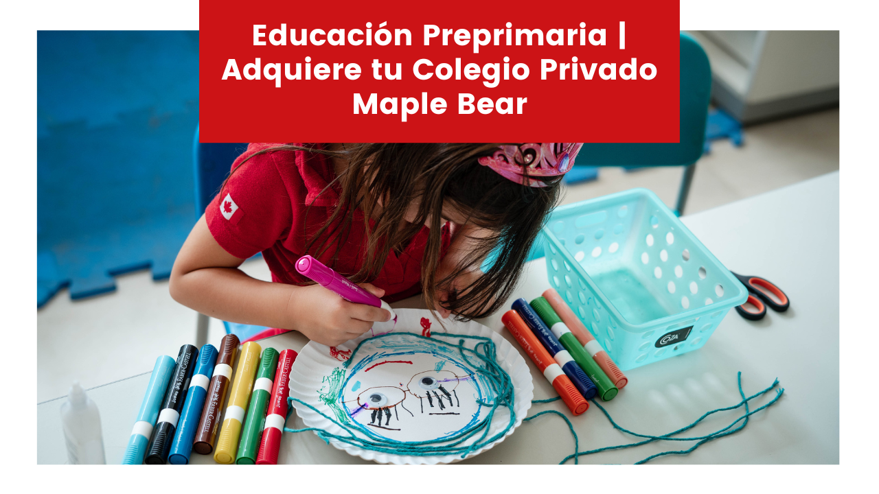 Lee más sobre el artículo Educación Preprimaria | Adquiere tu Colegio Privado Maple Bear