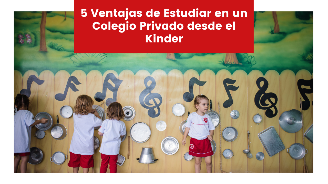 You are currently viewing 5 Ventajas de Estudiar en un Colegio Privado desde el Kinder