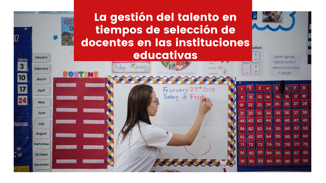 You are currently viewing La gestión del talento en tiempos de selección de docentes en las instituciones educativas