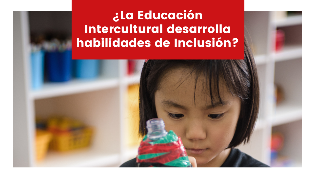 Read more about the article ¿La Educación Intercultural desarrolla habilidades de Inclusión?