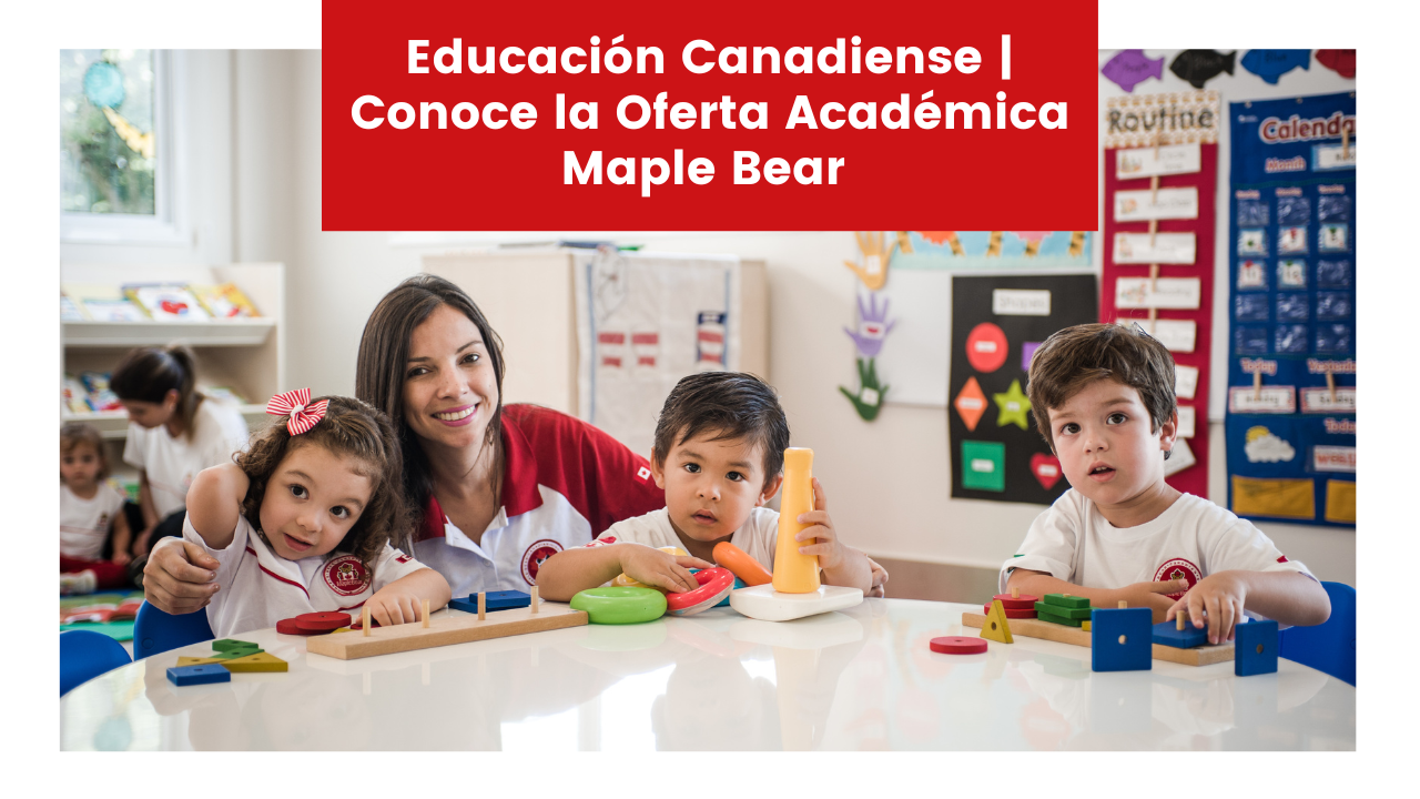 You are currently viewing Educación Canadiense | Conoce la Oferta Académica Maple Bear