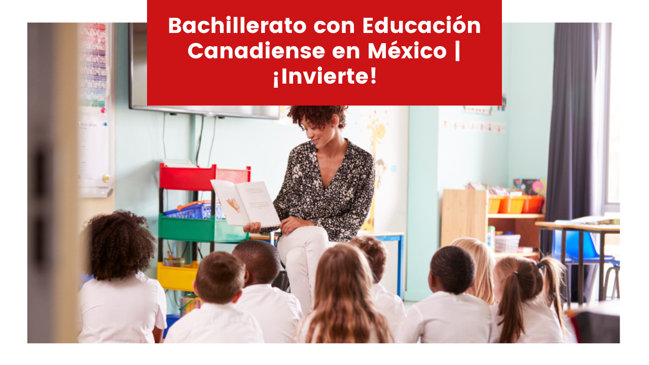 En este momento estás viendo Bachillerato con Educación Canadiense en México | ¡Invierte!