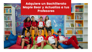 Read more about the article Adquiere un Bachillerato Maple Bear y Actualiza a tus Profesores