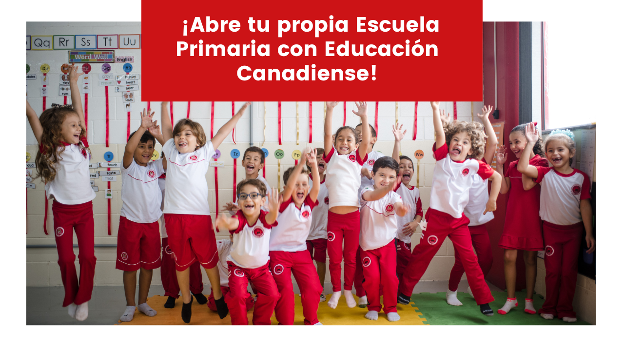 ¡Abre tu propia Escuela Primaria con Educación Canadiense!
