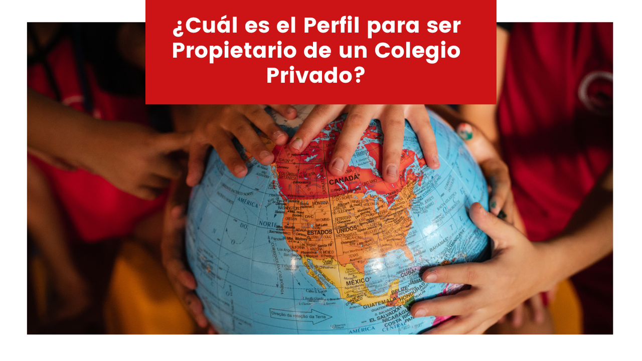 You are currently viewing ¿Cuál es el Perfil para ser Propietario de un Colegio Privado?