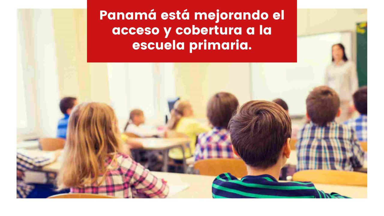 Panamá está mejorando el acceso y cobertura a la escuela primaria.
