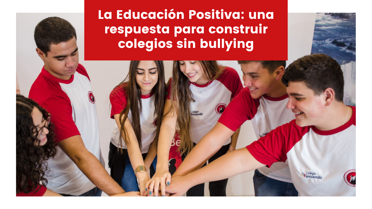 En este momento estás viendo La Educación Positiva: una respuesta para construir colegios sin bullying
