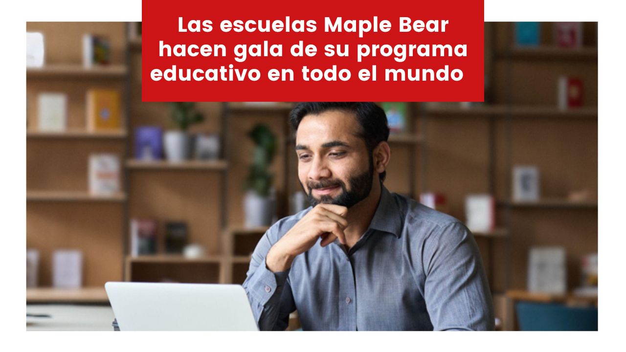 Las escuelas Maple Bear hacen gala de su programa educativo en todo el mundo