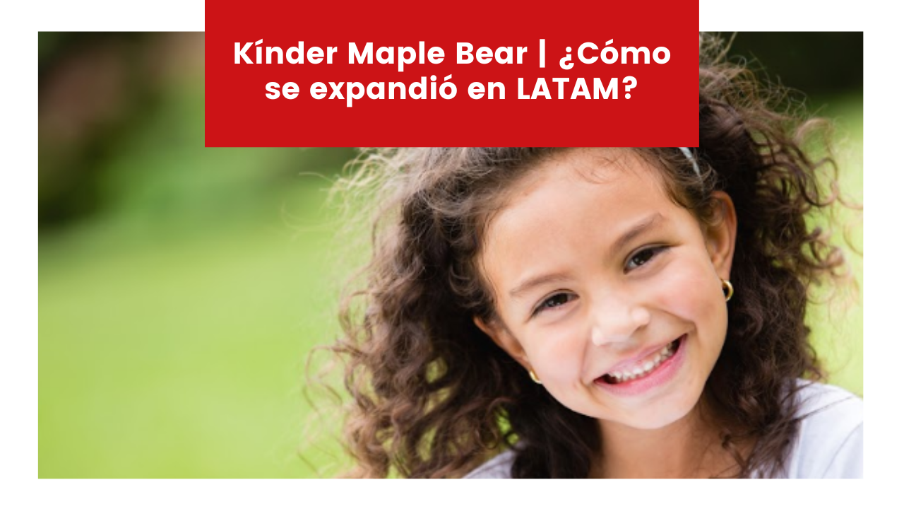 Lee más sobre el artículo Kínder Maple Bear | ¿Cómo se expandió en LATAM?