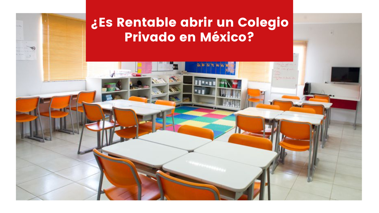 Lee más sobre el artículo ¿Es Rentable abrir un Colegio Privado en México?
