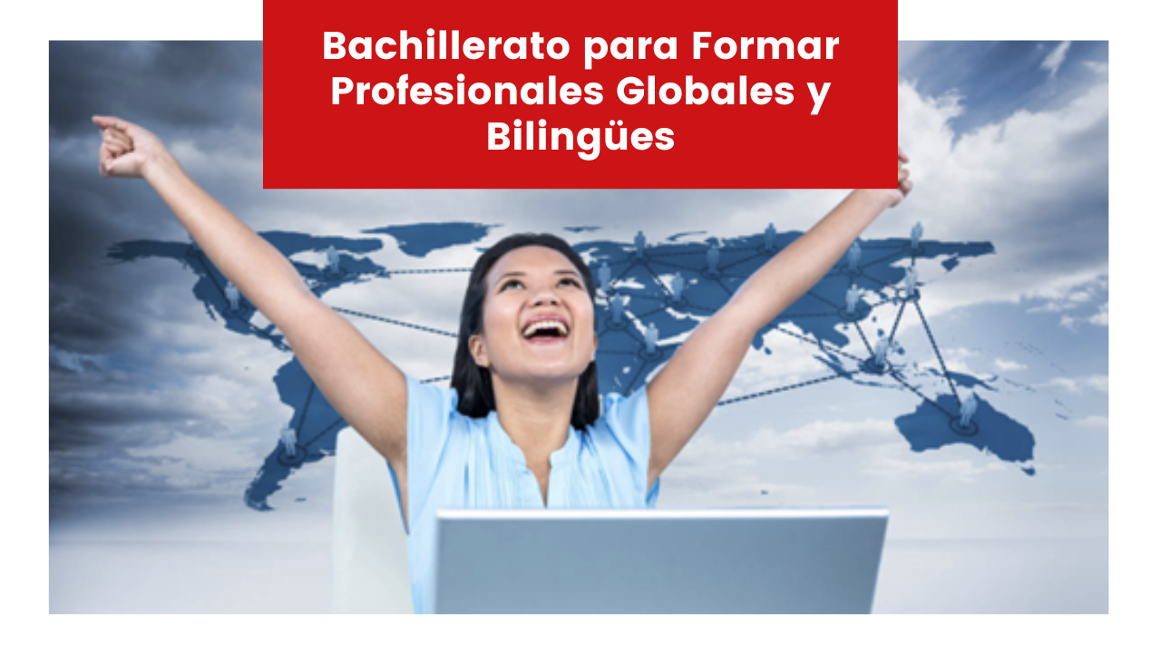 Lee más sobre el artículo Bachillerato para Formar Profesionales Globales y Bilingües