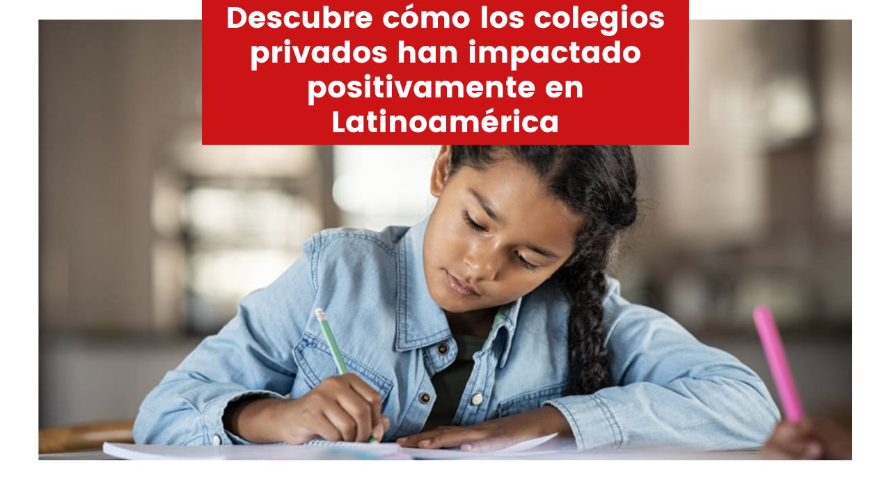 Lee más sobre el artículo Descubre cómo los colegios privados han impactado positivamente en Latinoamérica
