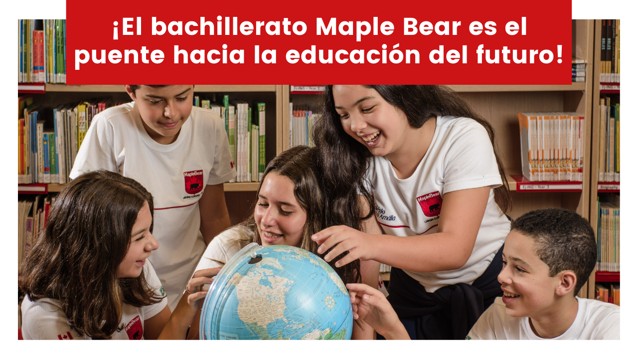 En este momento estás viendo ¡El bachillerato Maple Bear es el puente hacia la educación del futuro!