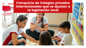 Lee más sobre el artículo Franquicia de Colegios privados internacionales que se ajustan a la legislación local