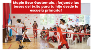 Lee más sobre el artículo Maple Bear Guatemala, ¡forjando las bases del éxito para tu hijo desde la escuela primaria!