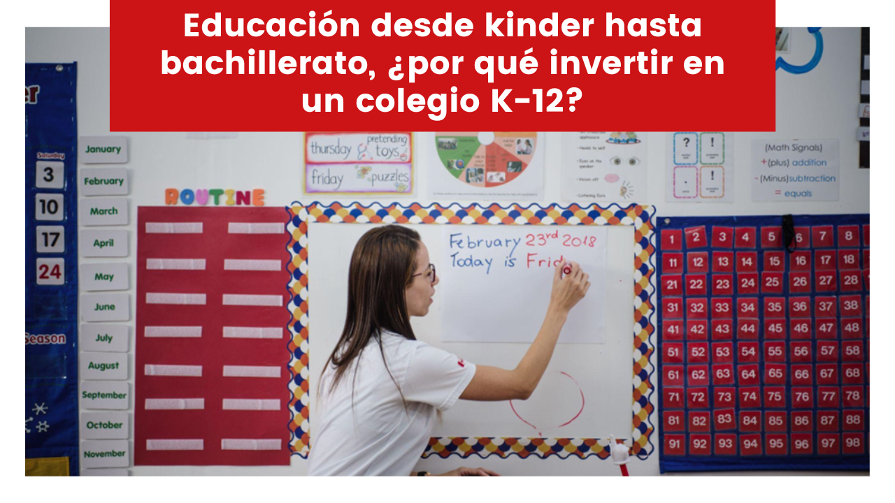 Educación desde kinder hasta bachillerato, ¿por qué invertir en un colegio K-12?