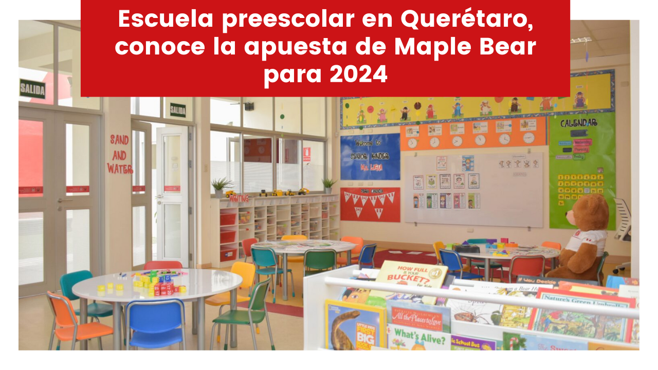 Lee más sobre el artículo Escuela preescolar en Querétaro, conoce la apuesta de Maple Bear para 2024