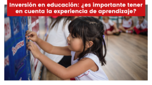 Lee más sobre el artículo Inversión en educación: ¿es importante tener en cuenta la experiencia de aprendizaje?