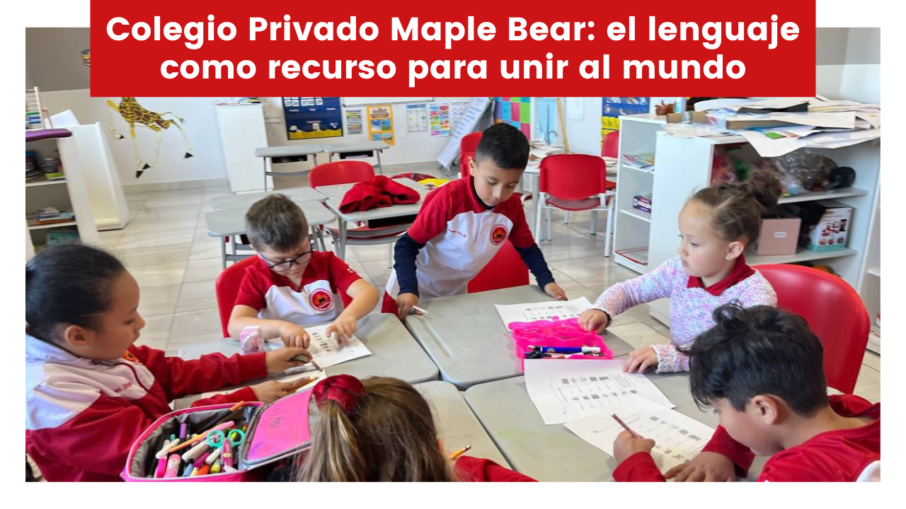 Lee más sobre el artículo Colegio Privado Maple Bear: el lenguaje como recurso para unir al mundo