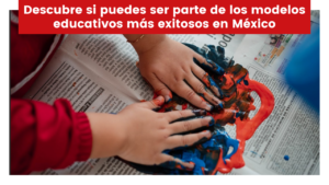 Lee más sobre el artículo Descubre si puedes ser parte de los modelos educativos más exitosos en México