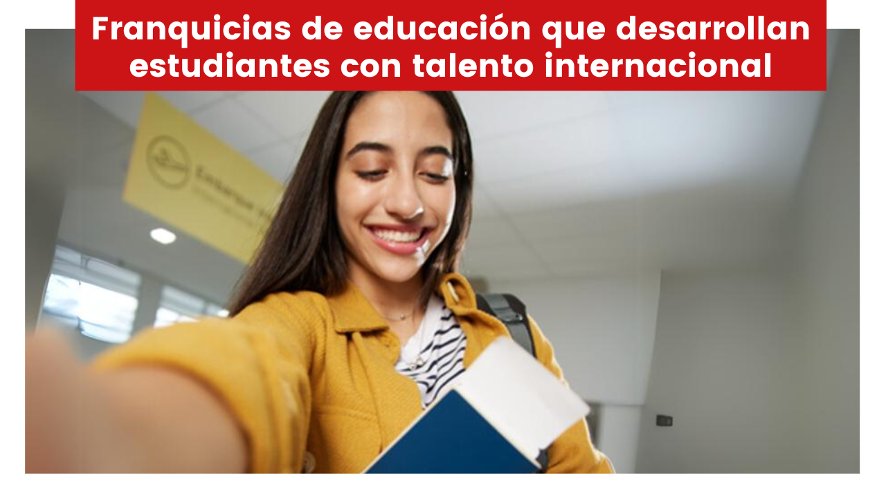 Lee más sobre el artículo Franquicias de educación que desarrollan estudiantes con talento internacional