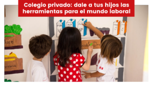 Lee más sobre el artículo Colegio privado: dale a tus hijos las herramientas para el mundo laboral