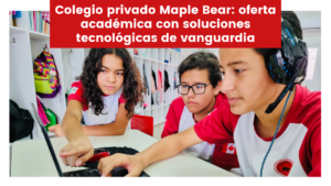 Lee más sobre el artículo Colegio privado Maple Bear: oferta académica con soluciones tecnológicas de vanguardia