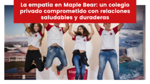 Lee más sobre el artículo La empatía en Maple Bear: un colegio privado comprometido con relaciones saludables y duraderas