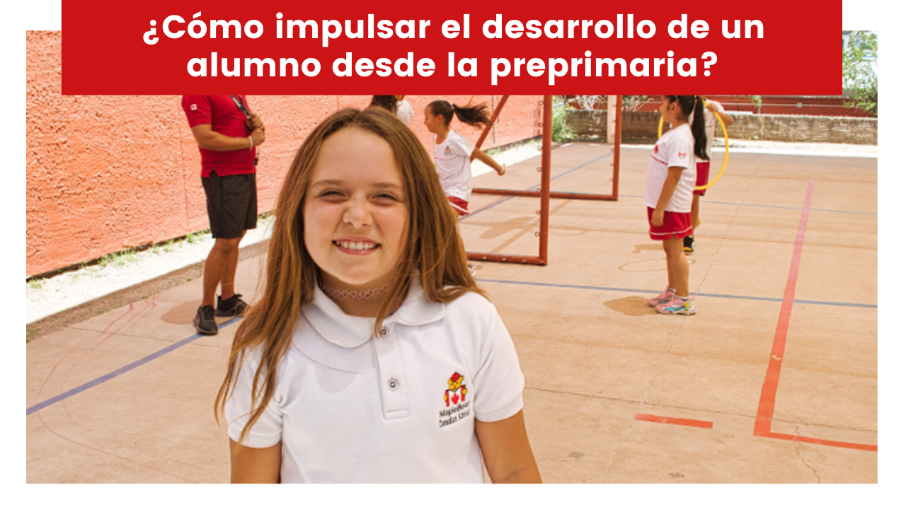 ¿Cómo impulsar el desarrollo de un alumno desde la preprimaria? - Maple ...